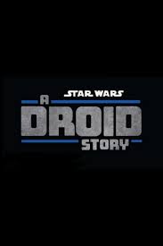  :   / Star Wars: A Droid Story (2025)